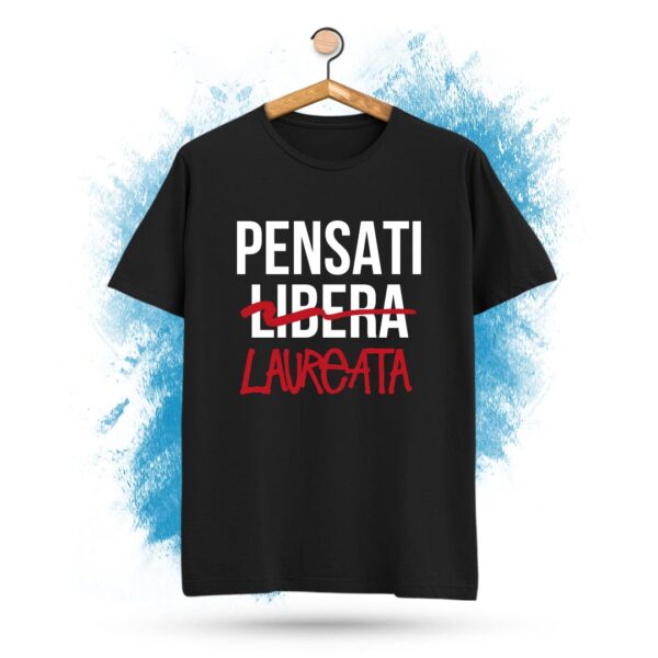 T-shirt - PENSATI LIBERA - "LAUREATA"