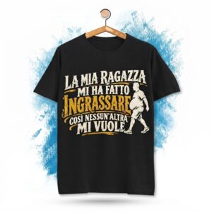 T-Shirt La Mia Ragazza Mi Ha Fatto Ingrassare - Trend Virale TikTok